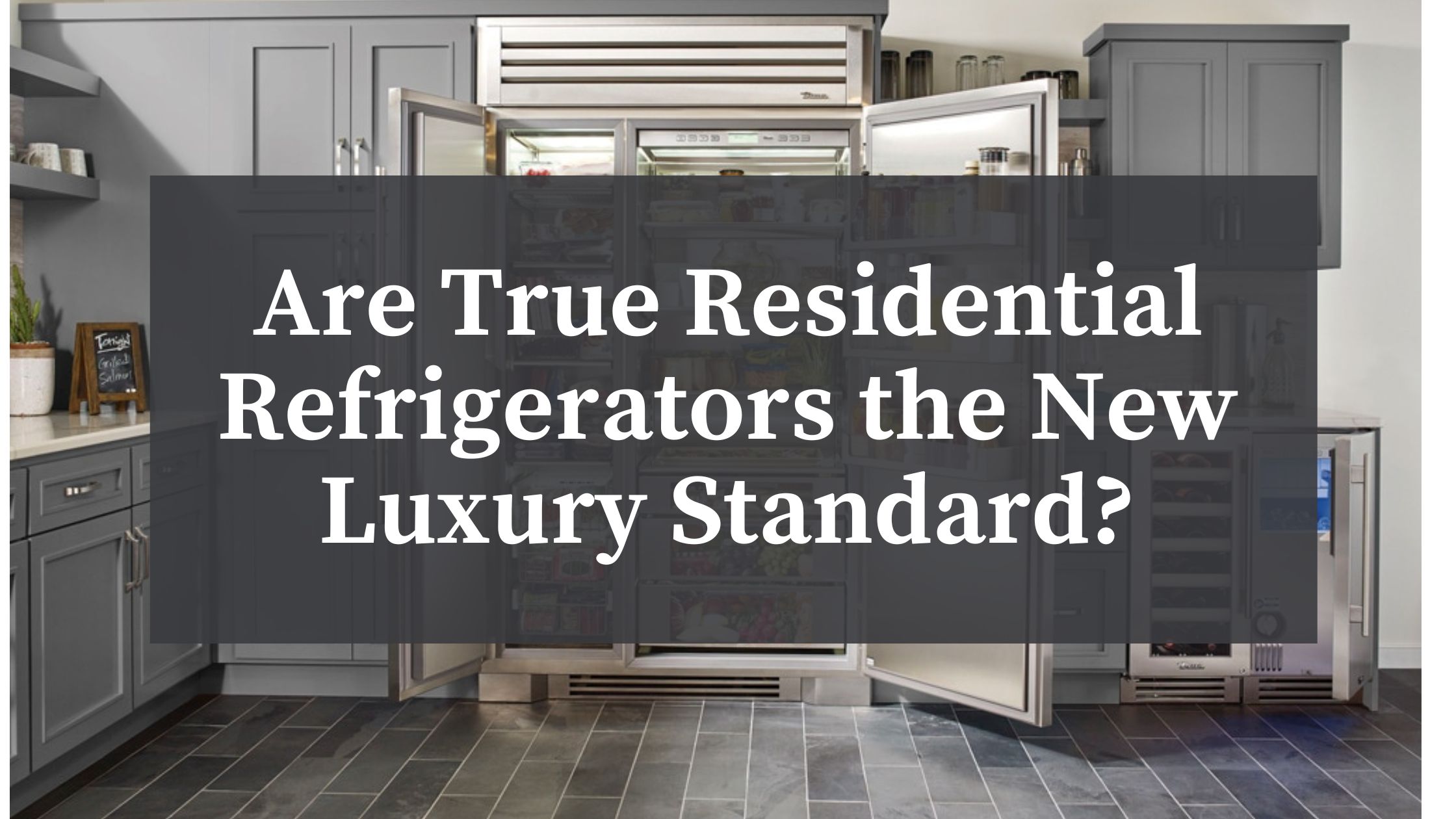 Are True Residential Refrigerators the New Luxury Standard? BSC Culinary Blog Our blog and