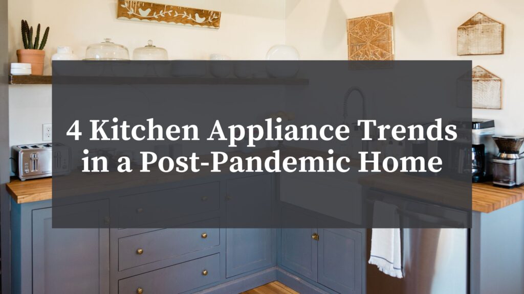 4 Kitchen Appliance Trends In A Post