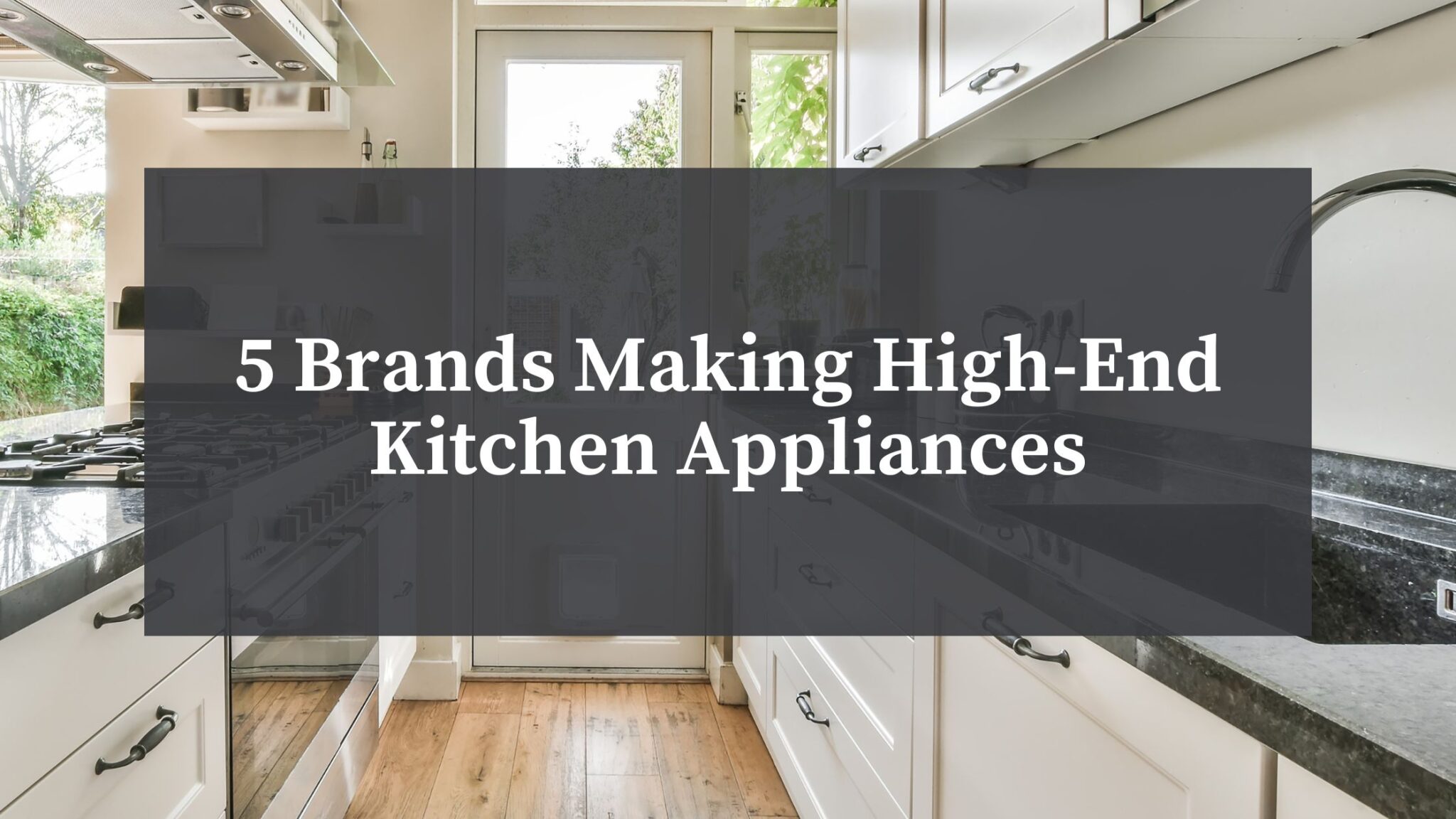 5 Brands Making HighEnd Kitchen Appliances to Watch in 2023 BSC