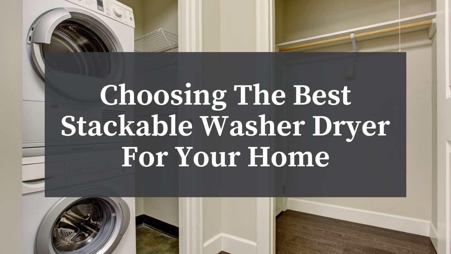 Choosing The Best Stackable Washer Dryer For Your Home Bsc Culinary Blog Our Blog And 