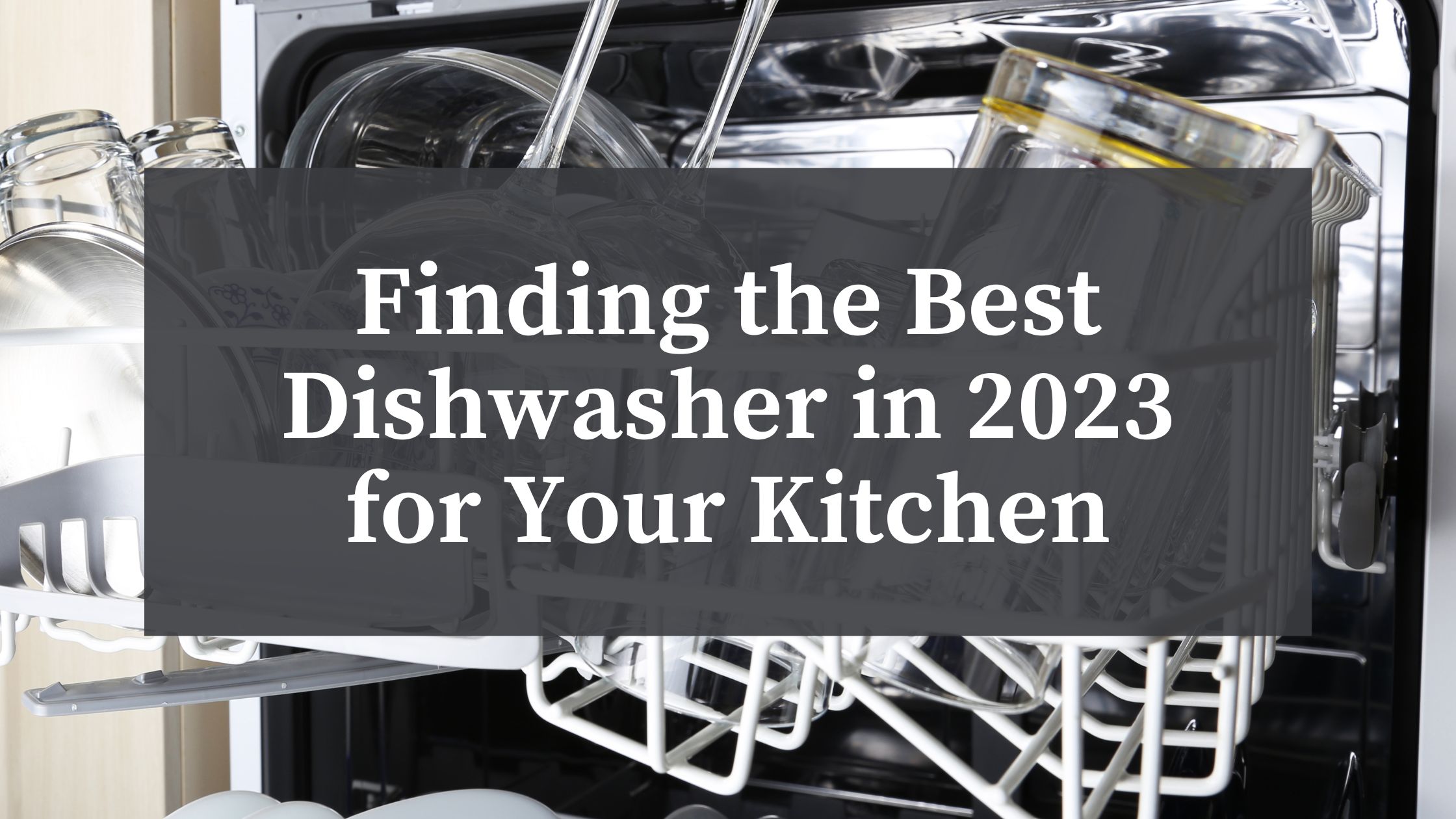 Best Dishwashers in 2023 For You