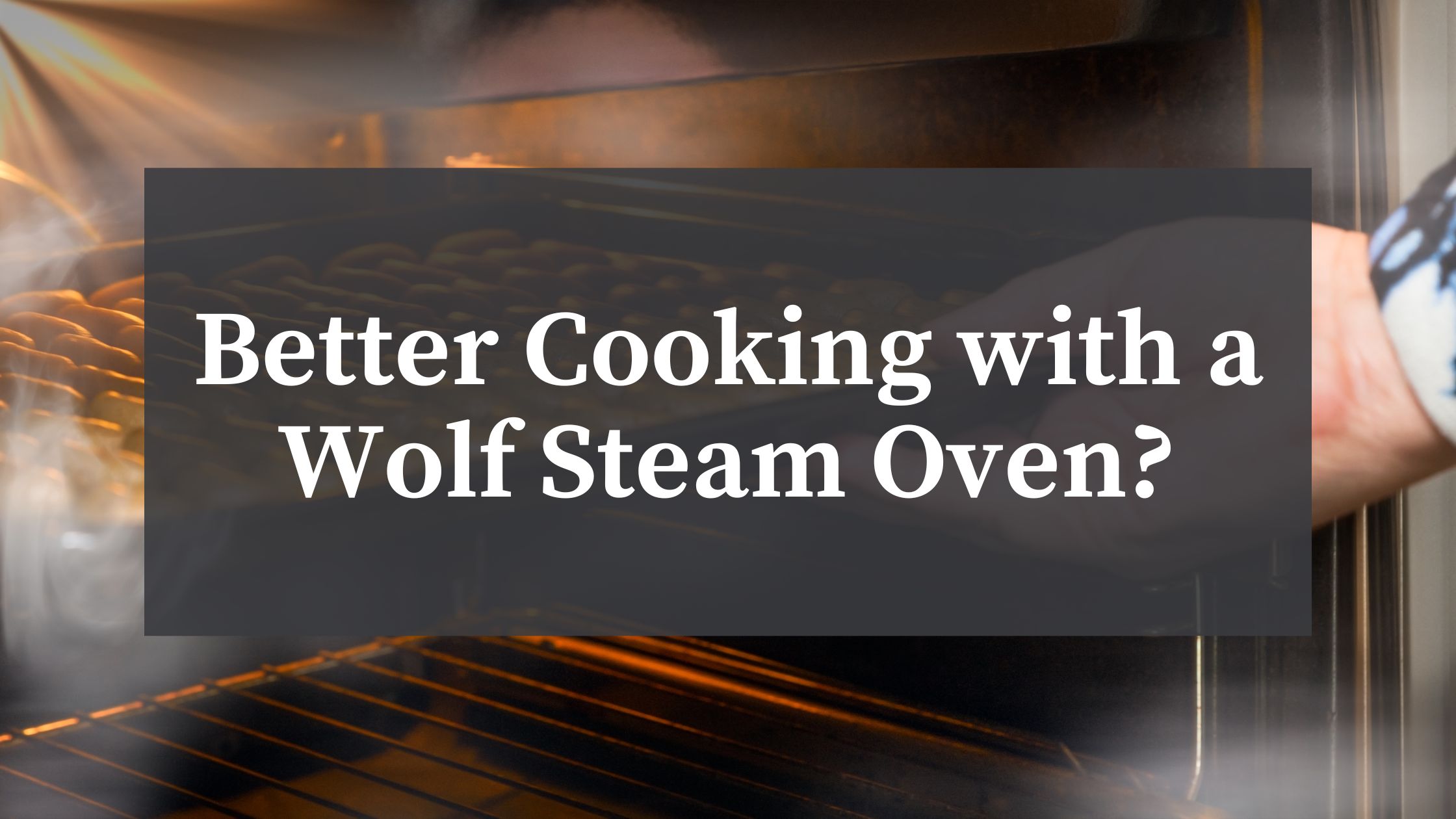 Better Cooking With A Wolf Steam Oven Bsc Culinary Blog Our Blog And Resource Center 