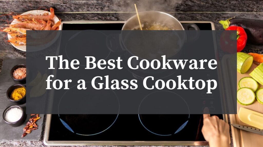 glass cooktop for home kitchens on stoves and ovens best cookware pots and pans to use