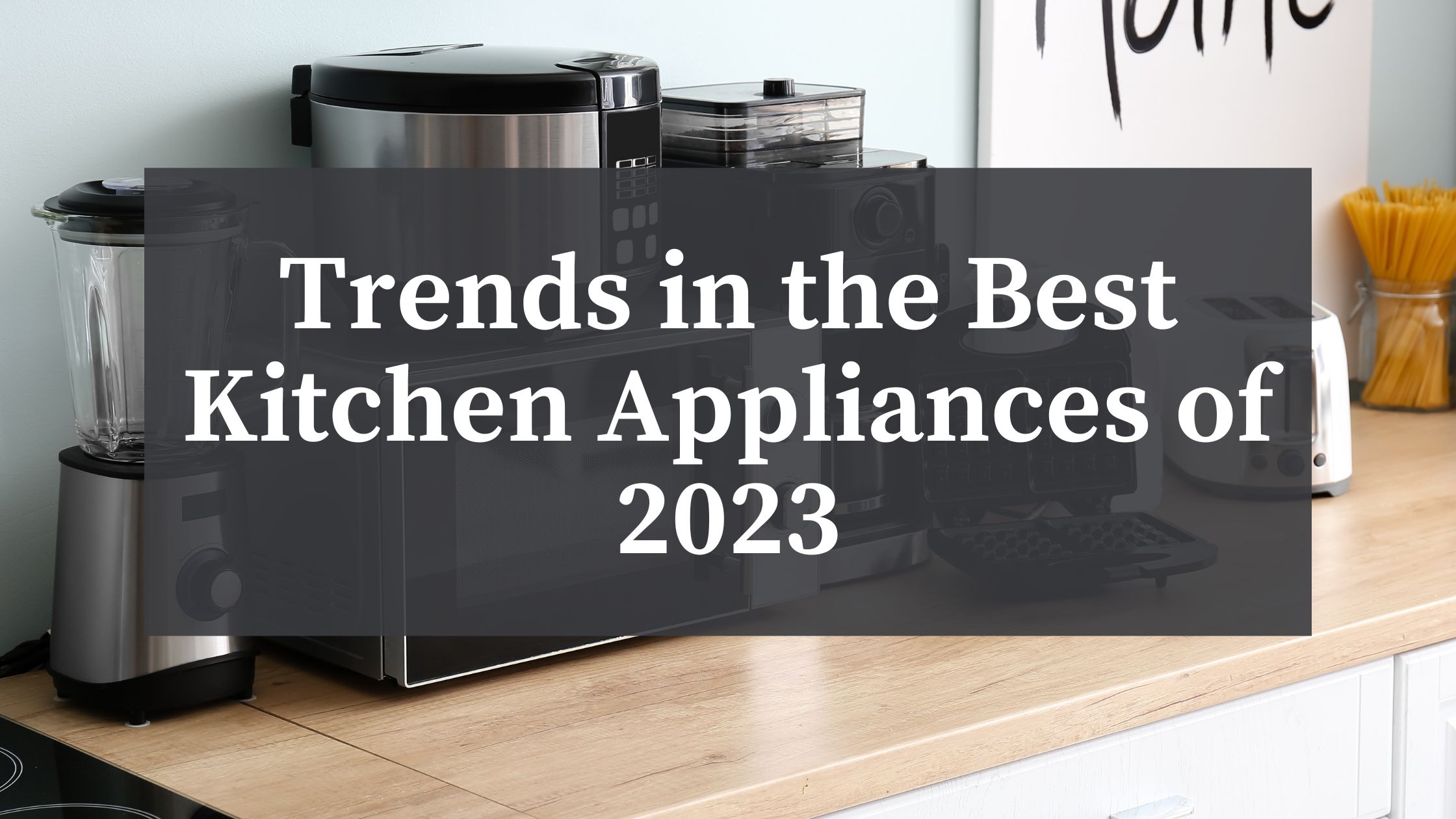 Must Have Kitchen Appliances in 2023