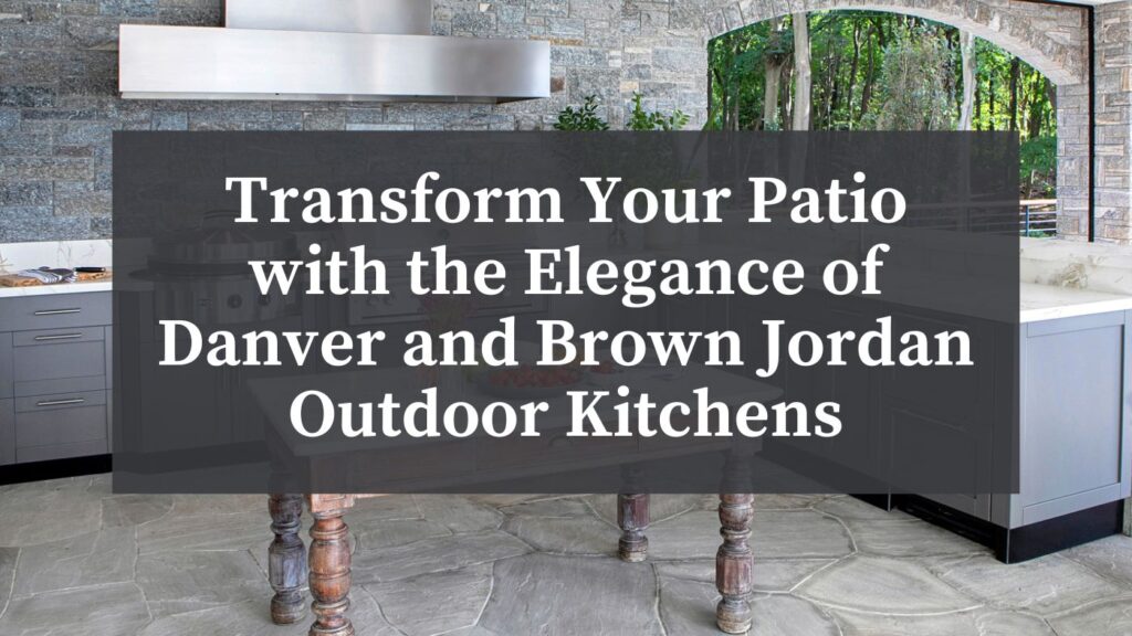 danver and brown jordan outdoor kitchens in home backyard with outdoor cooking appliances and grill