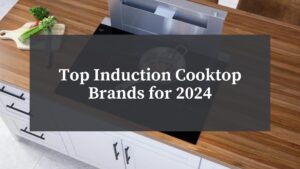 BSC - Top Induction Cooktop Brands for 2024