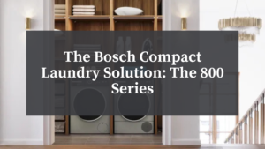 Bosch Home Connect App - Smart Features for Remote Monitoring of Bosch Compact Laundry