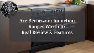 Are Bertazzoni Induction Ranges Worth It_ Real Review & Features Breakdown