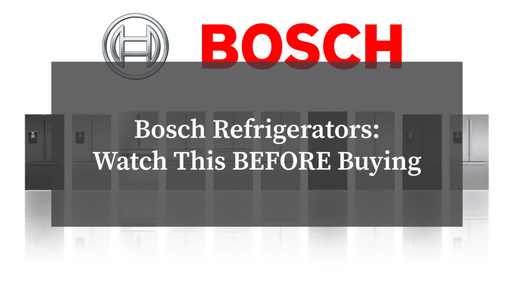 Bosch Refrigerators - Watch This BEFORE Buying