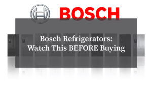 Bosch Refrigerators - Watch This BEFORE Buying
