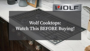 Wolf Cooktops: Watch This BEFORE Buying!