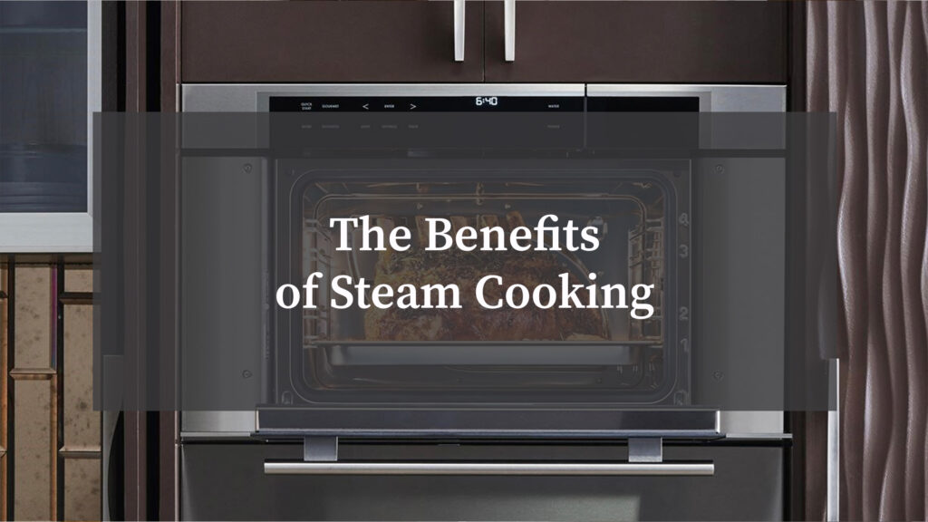 The Benefits of Steam Cooking