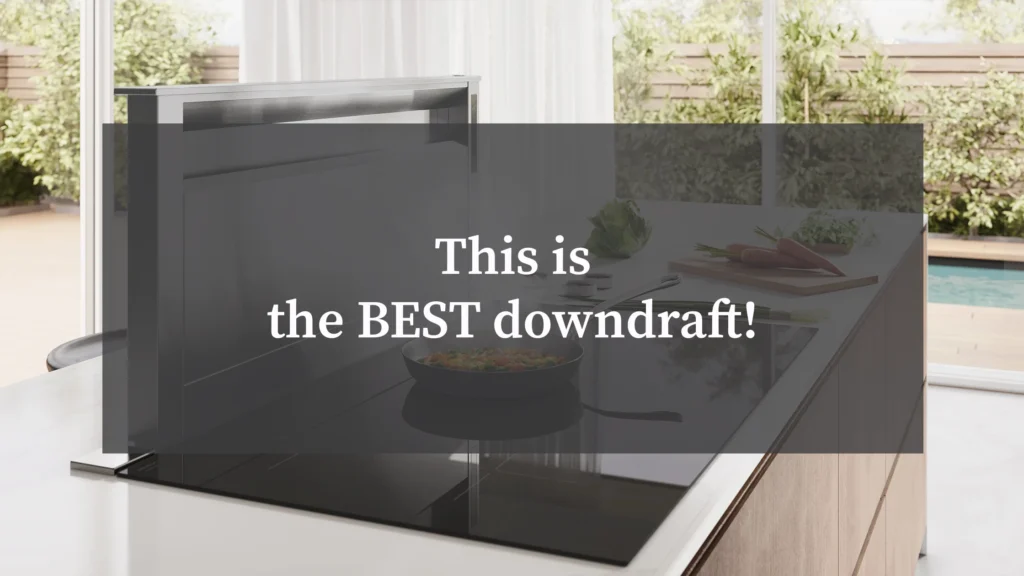 This Is the Best Downdraft!