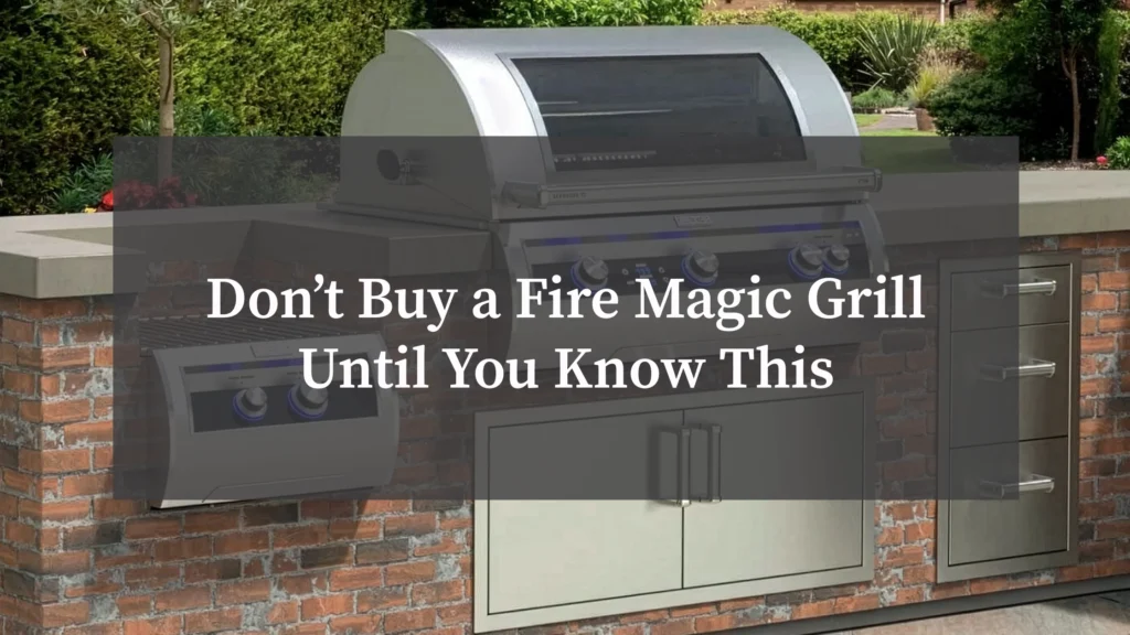 Don’t Buy a Fire Magic Grill Until You Know This