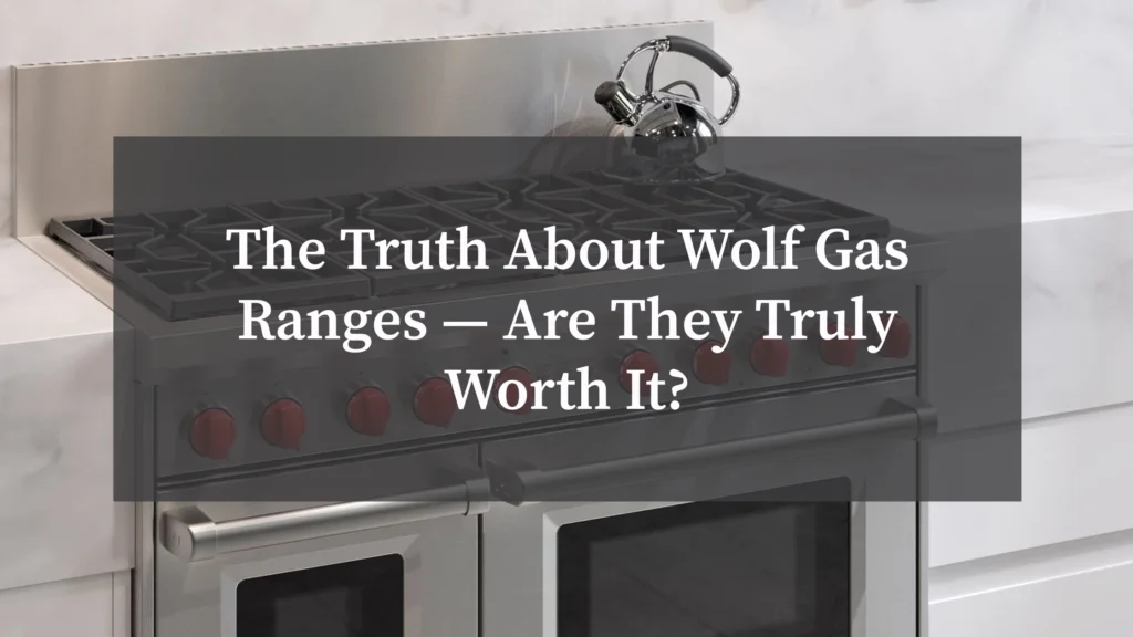 The Truth About Wolf Gas Ranges — Are Truly Worth It?