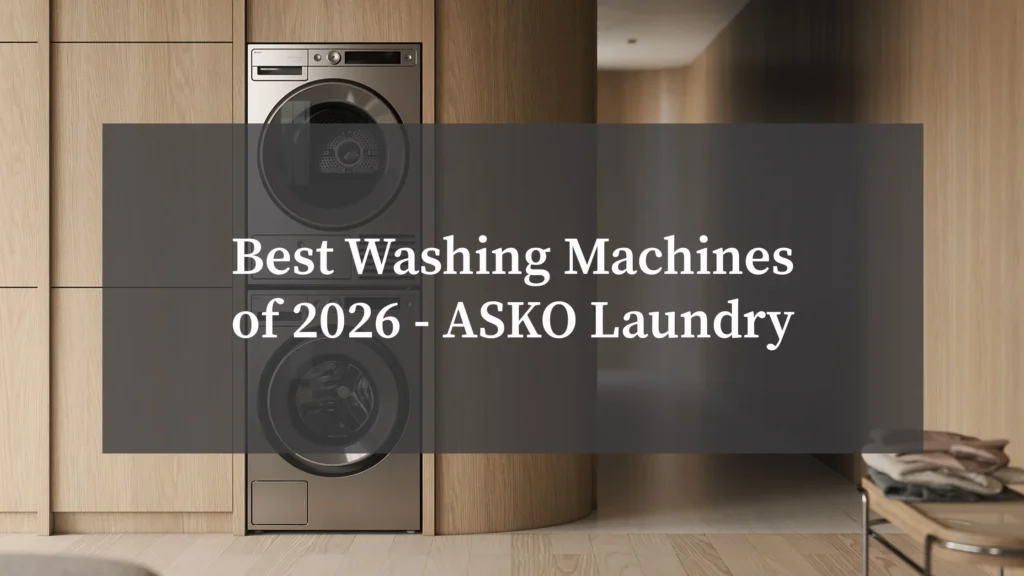 Best Washing Machines of 2026 - ASKO Laundry
