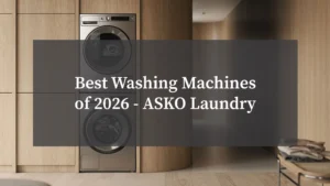 Best Washing Machines of 2026 - ASKO Laundry