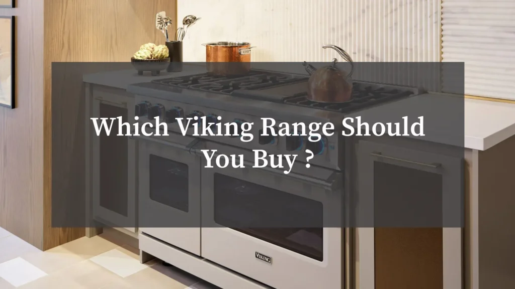 Which Viking Range Should You Buy ?